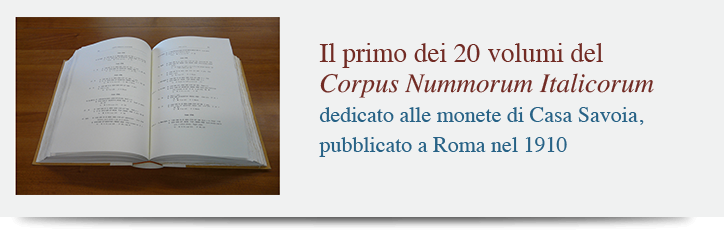 Il primo dei 20 volumi del Corpus Nummorum Italicorum, dedicato alle monete di Casa Savoia, pubblicato a Roma nel 1910